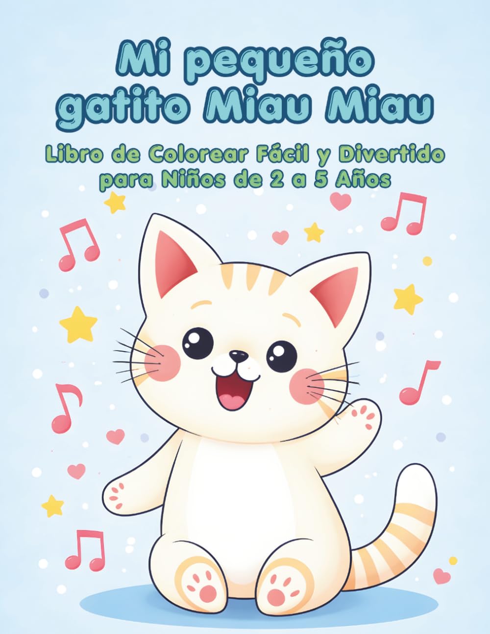 Mi pequeño gatito Miau Miau - Libro de Colorear Fácil y Divertido para Niños de 2 a 5 Años