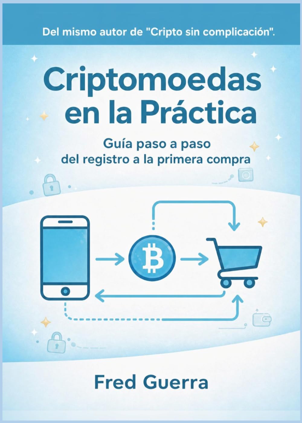 Criptomonedas en la practica: Guía paso a paso del registro a la primera compra (Cripto Fácil en Español)