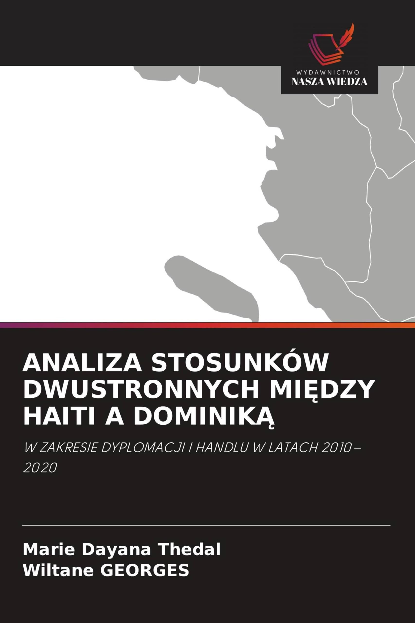 ANALIZA STOSUNKÓW DWUSTRONNYCH MI¿DZY HAITI A DOMINIK¿: W ZAKRESIE DYPLOMACJI I HANDLU W LATACH 2010-2020