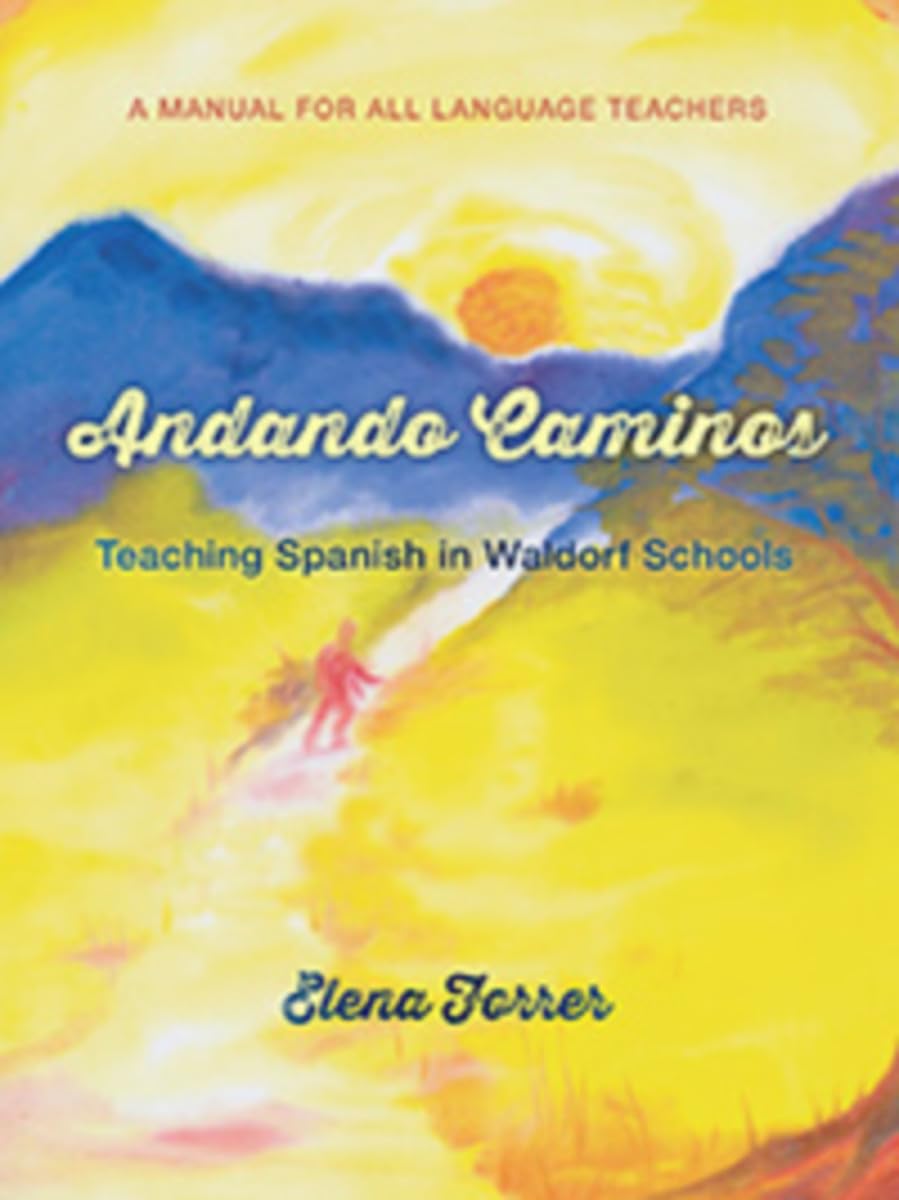 Andando Caminos: Teaching Spanish in Waldorf Schools by Elena Forrer...