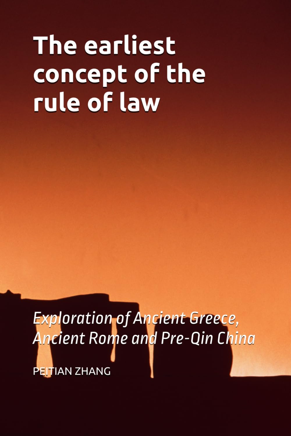 The earliest concept of the rule of law: Exploration of Ancient Greece, Ancient Rome and Pre-Qin China (peitian zhang)