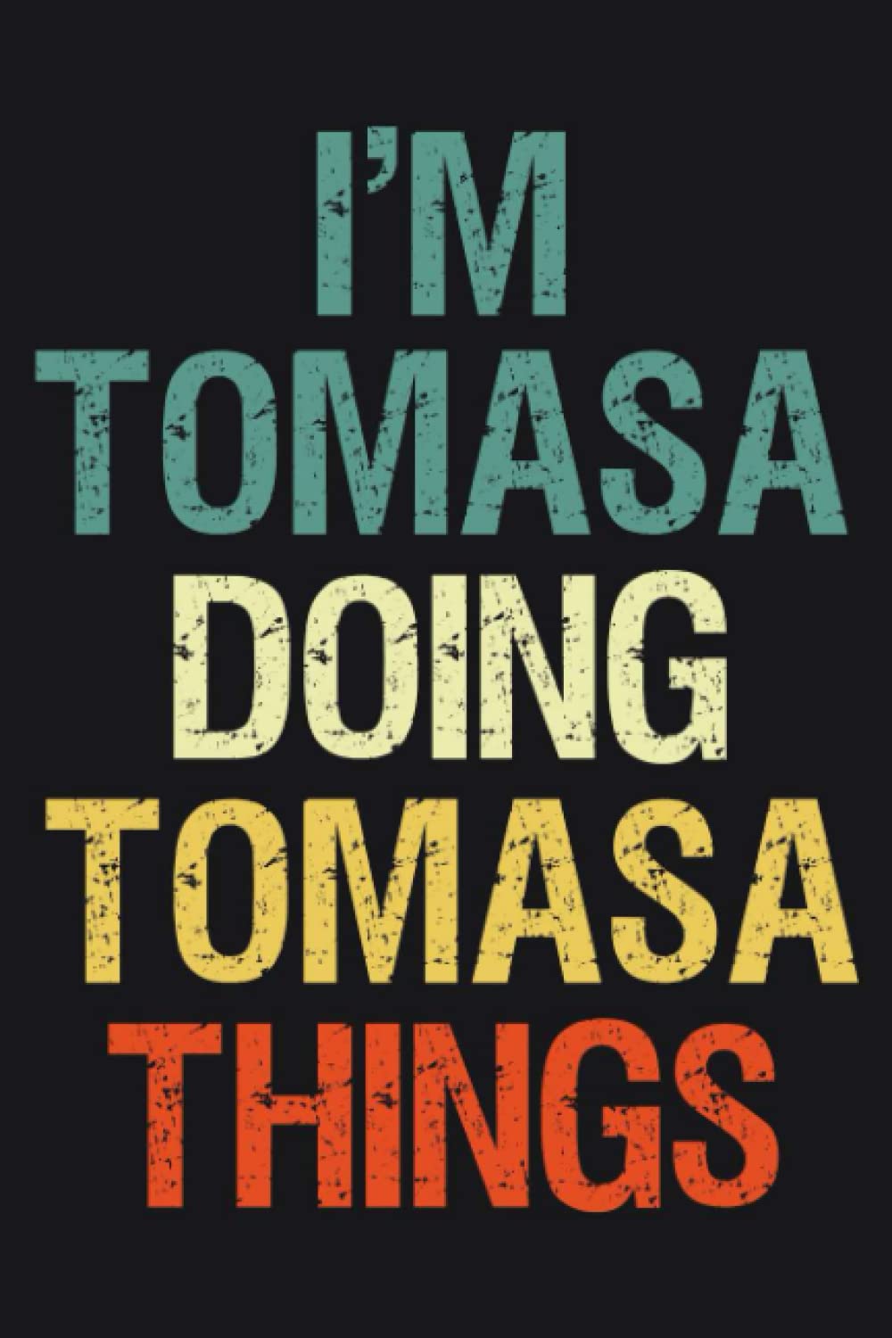 I'm Tomasa Doing Tomasa Things: Notebook Gift Tomasa name gifts, Personalized Journal Gift for Tomasa , Gift Idea for Tomasa, 120 Pages