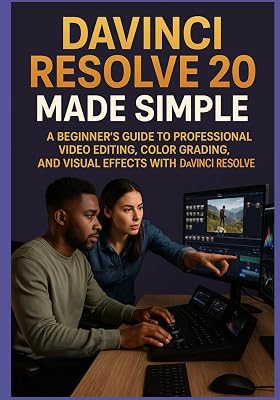 DAVINCI RESOLVE 20 MADE SIMPLE: A Beginnerโs Guide to Professional Video Editing, Color Grading, and Visual Effects with DaVinci Resolve