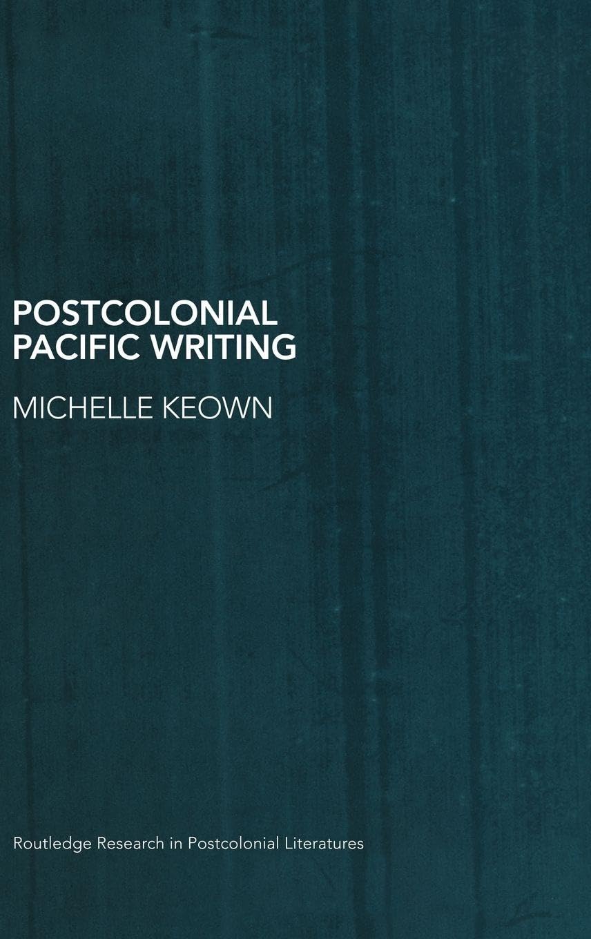 Postcolonial Pacific Writing: Representations of the Body (Routledge Research in Postcolonial Literatures)      1st Edition