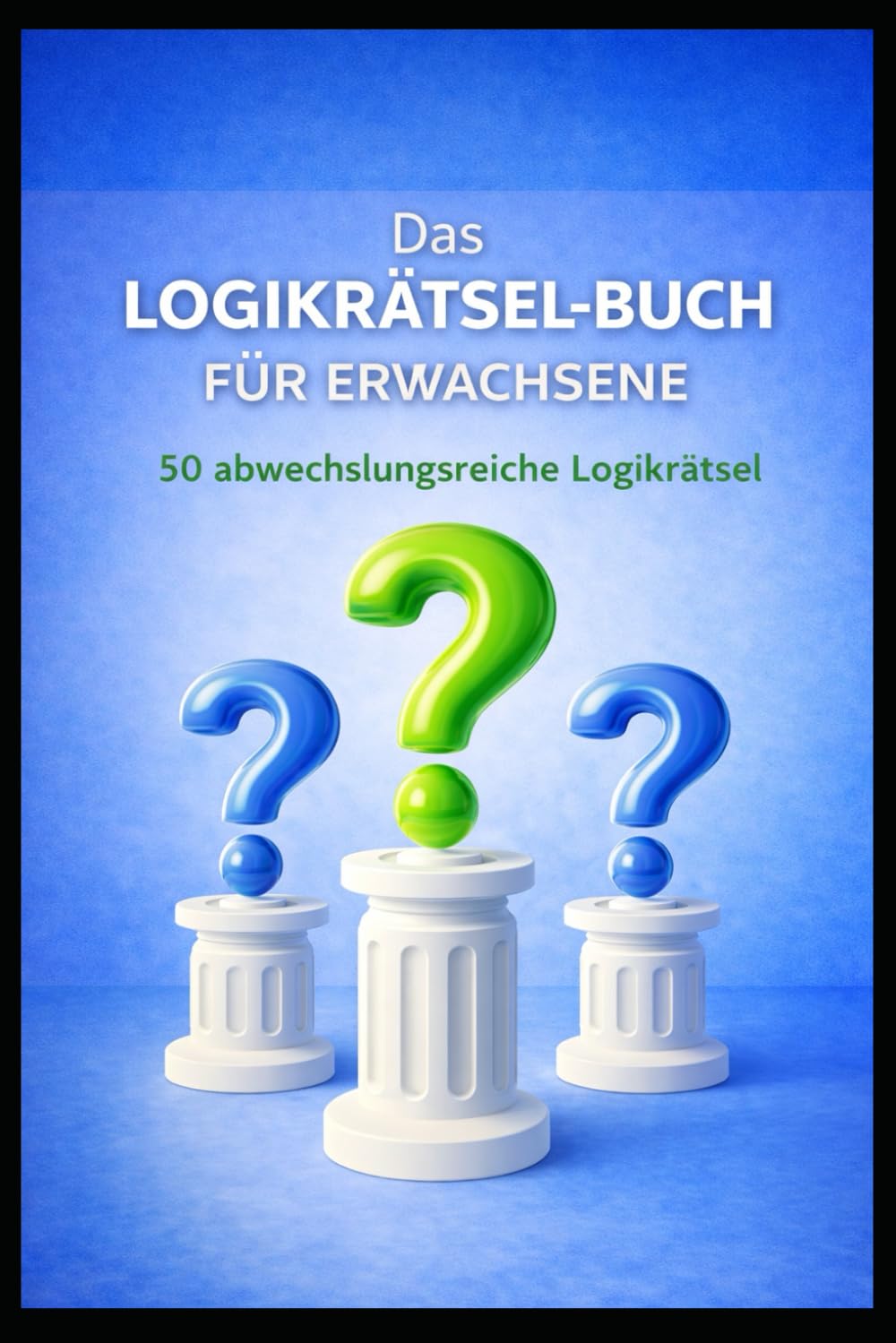 Das Logikrätsel-Buch für Erwachsene: Das-große-Logikrätsel-Buch
