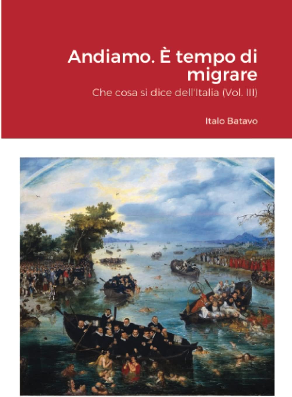 Andiamo. È tempo di migrare: Che cosa si dice dell'Italia (Vol. III) (Italian Edition)