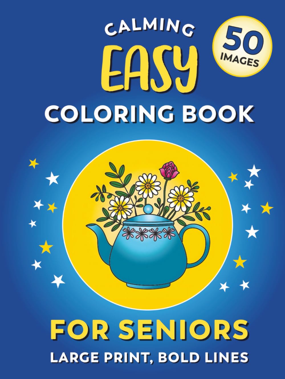 Calming Coloring Book For Seniors - Easy | Large Print, Bold Lines: 50 Simple Images For Adults With Low Vision, Dementia, or Alzheimer's