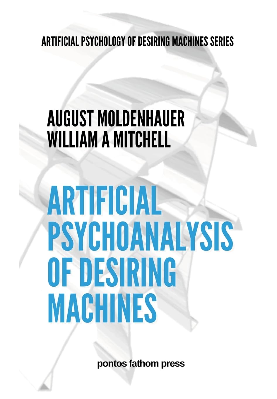 Artificial Psychoanalysis of Desiring Machines: Artificial Psychology of Desiring Machines Series