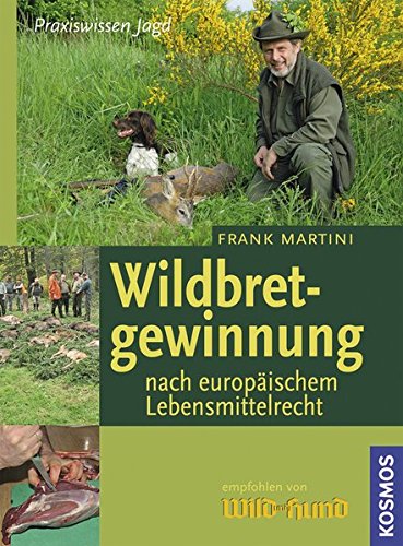 Wildbretgewinnung nach neuem Lebensmittelrecht (Praxiswissen Jagd) Wildbretgewinnung nach neuem Lebensmittelrecht (Praxiswissen Jagd)