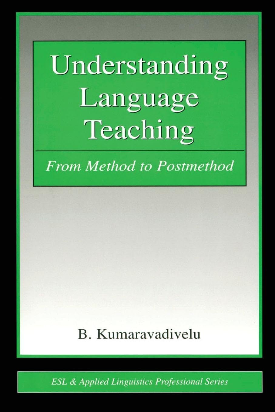 Understanding Language Teaching: From Method to Postmethod (ESL & Applied Linguistics Professional Series)