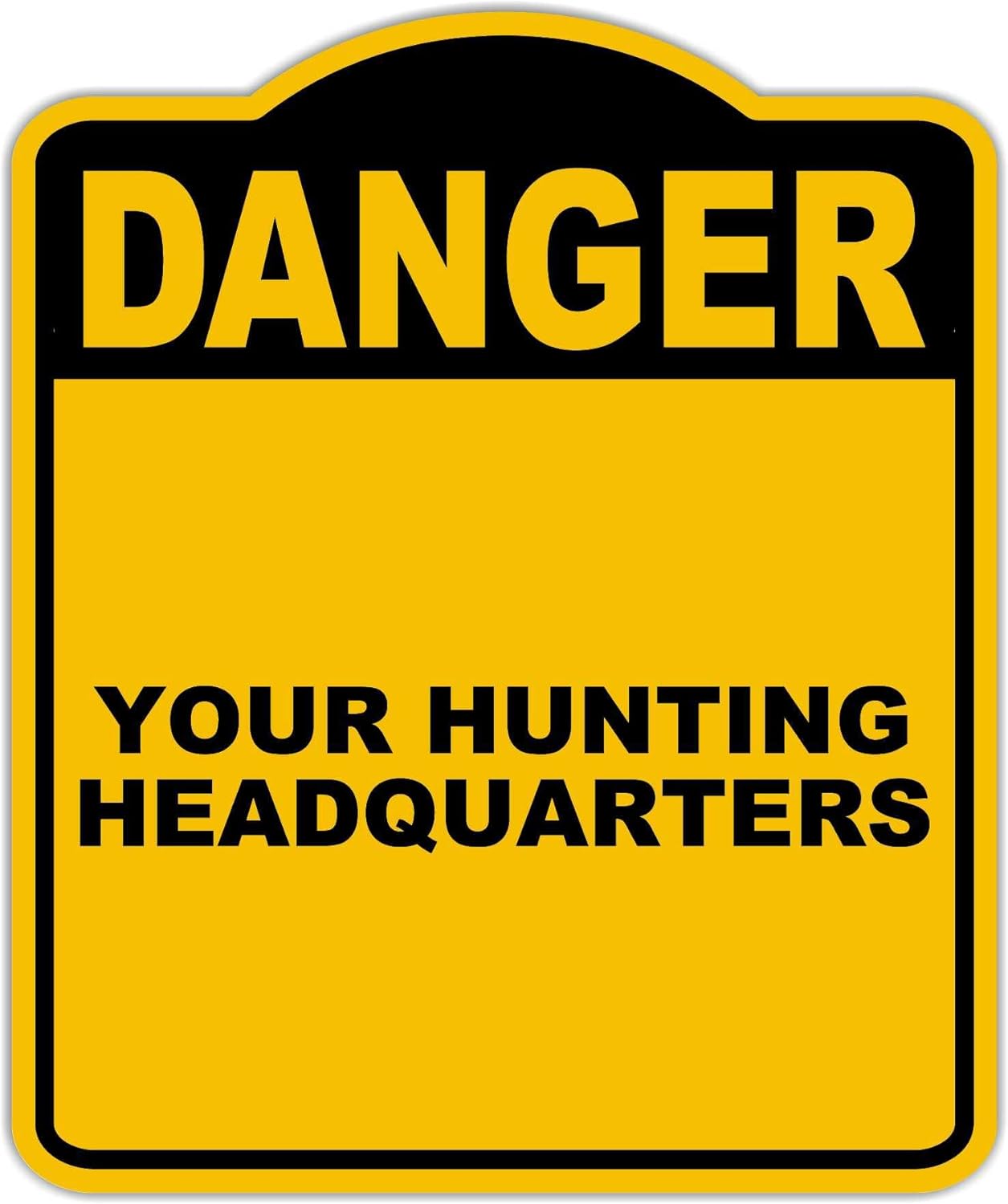 YOUR HUNTING HEADQUARTERS Danger Yellow Black Aluminum Composite Sign 20 x 24 inches
