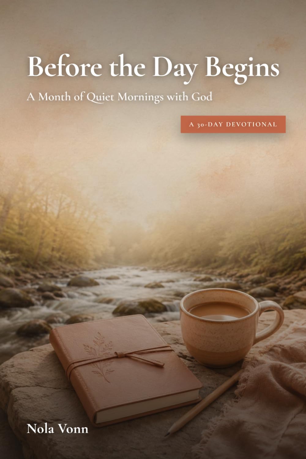 Before the Day Begins: a Month of Quiet Mornings with God