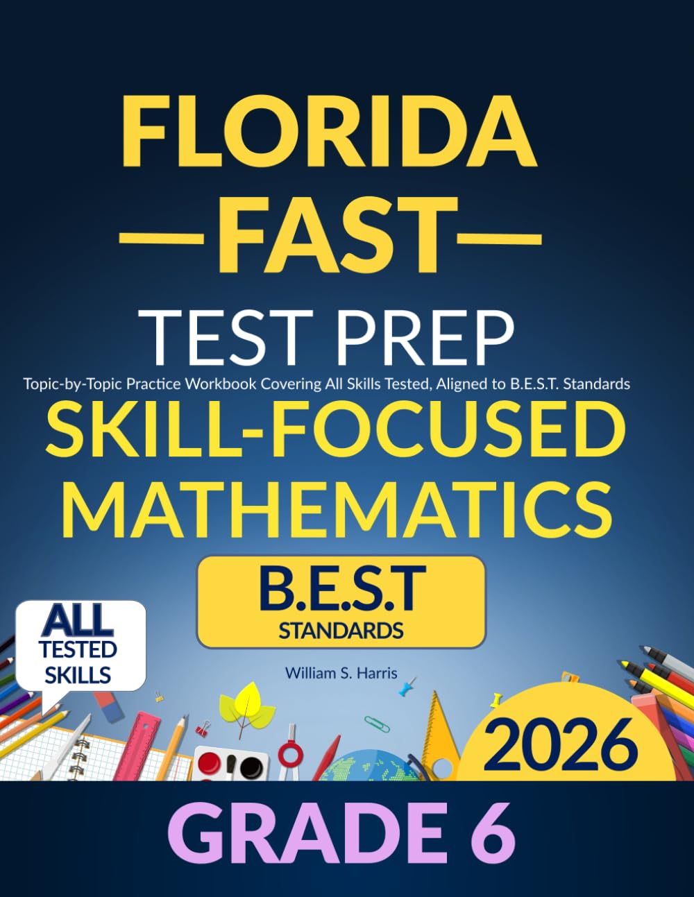 Florida FAST Test Prep Grade 6 Skill-Focused Mathematics: Topic-by-Topic Practice Workbook Covering All Skills Tested, Aligned to B.E.S.T. Standards