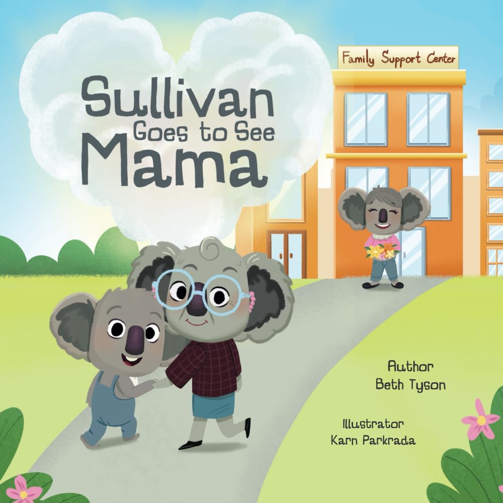 Sullivan Goes to See Mama: A Book to Help Families Navigate Supervised Visits (Sullivan's Healing Journey)