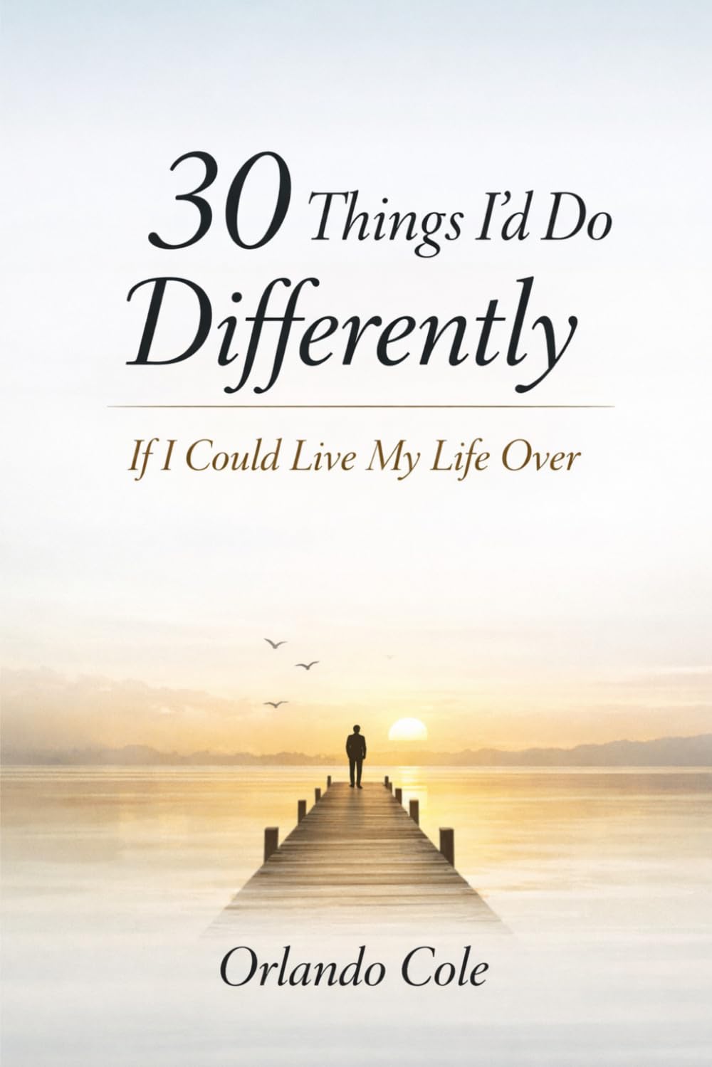 30 Things I’d Do Differently If I Could Live My Life Over