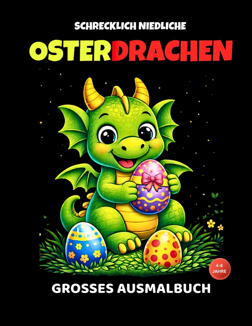 Schrecklich niedliche Osterdrachen – Ausmalbuch für Kinder ab 4 Jahren | Süße Drachen, Ostereier & Frühlingsmotive: Ostereier, Frühlingsmotive & ... niedlich – Die magische Ausmalwelt“)