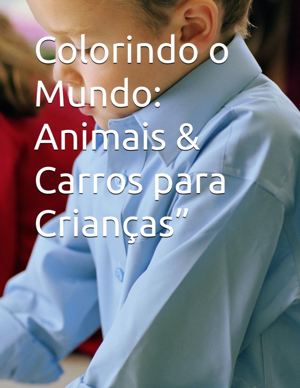 Colorindo o Mundo: Animais & Carros para Crianças” (Colorir Divertido)