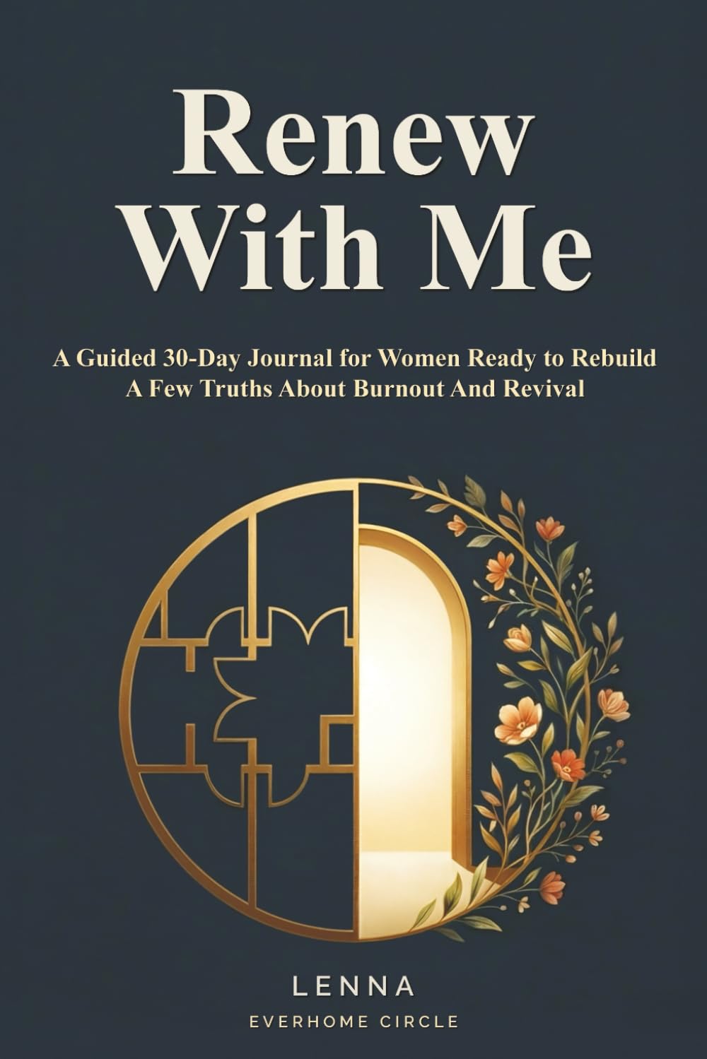 Renew With Me A Guided 30-Day Journal For Women Ready to Rebuild: A Few Truths about Burnout and Revival