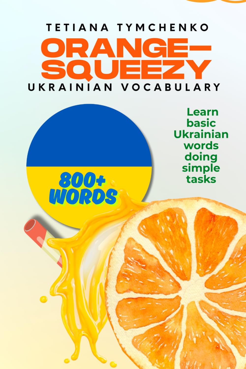 Orange-squeezy Ukrainian Vocabulary (Fruit-Squeezy Ukrainian Series)