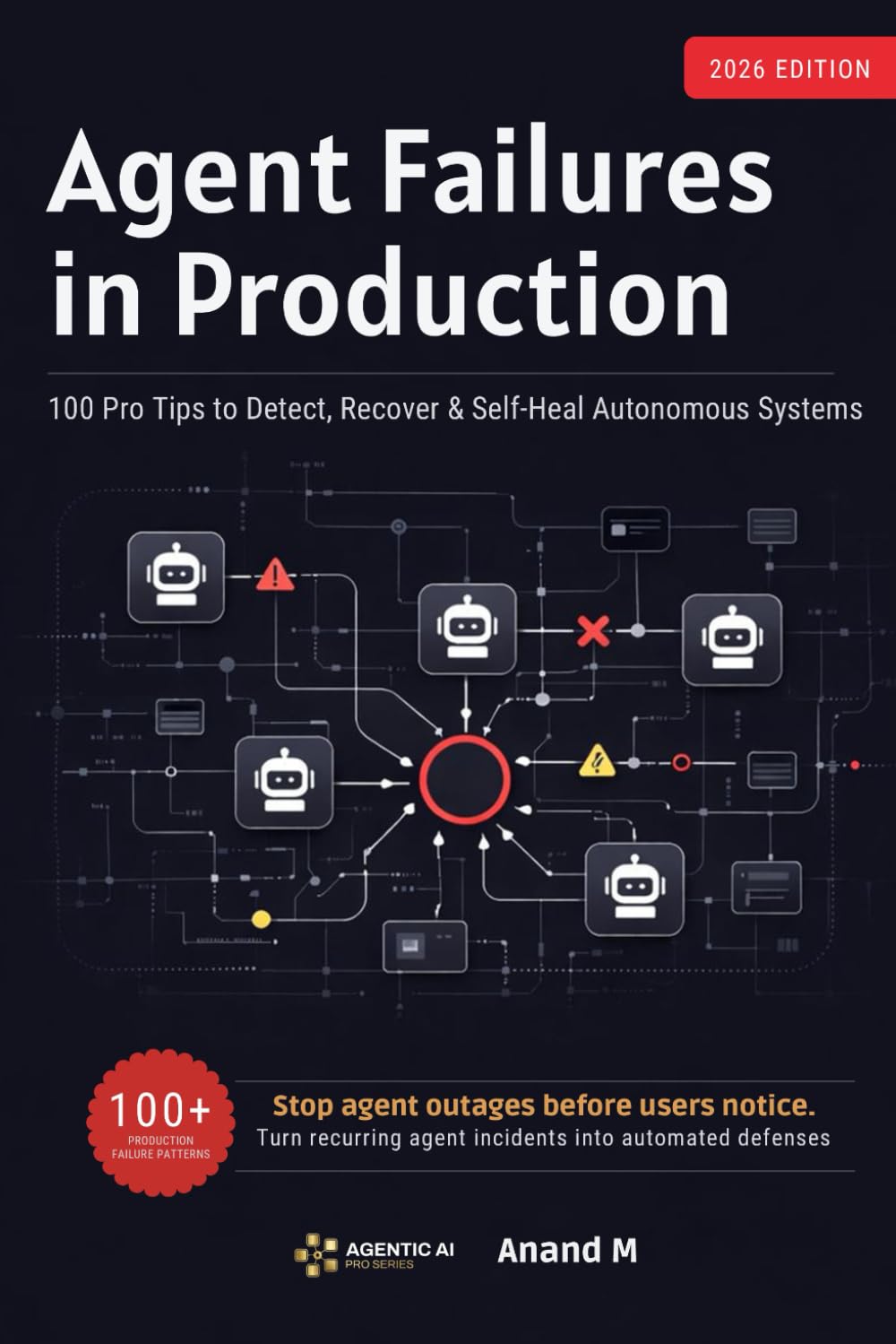 AGENT FAILURES IN PRODUCTION, 100 Pro Tips to Detect, Recover & Self-Heal Autonomous Systems