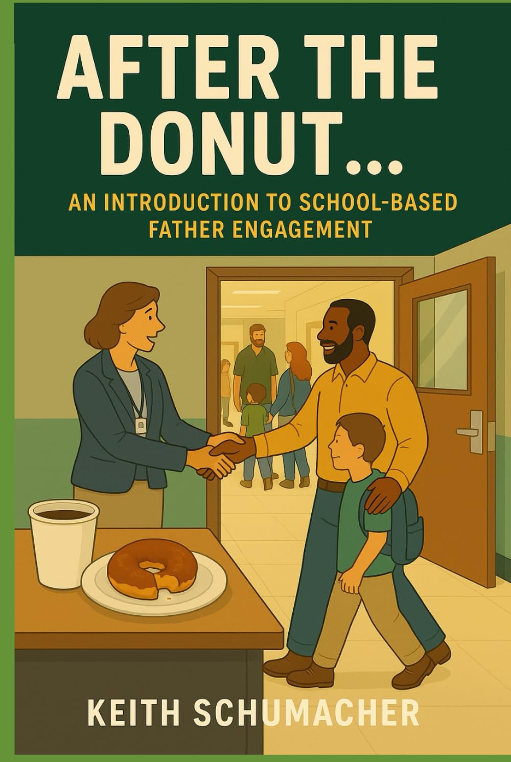 After the Donut...: Why Schools Keep Missing Dads—and What Leaders Must Do Differently