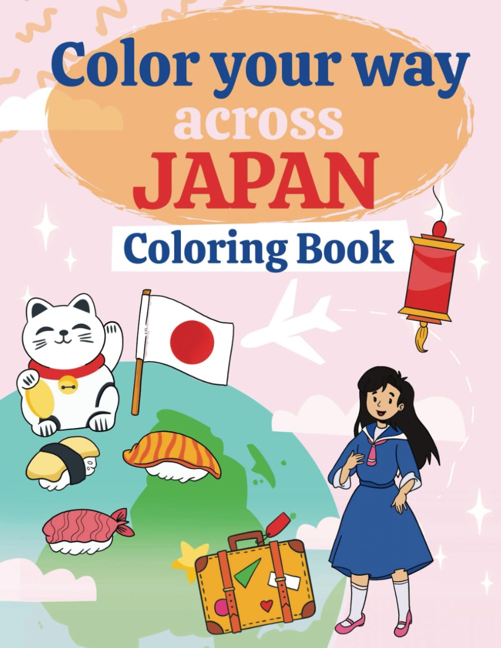 Color Your Way Across Japan Coloring Book: Japanese Tradition And Culture, Food, Landscapes