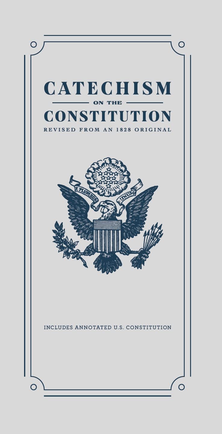 Catechism on the Constitution: Revised from an 1828 Original