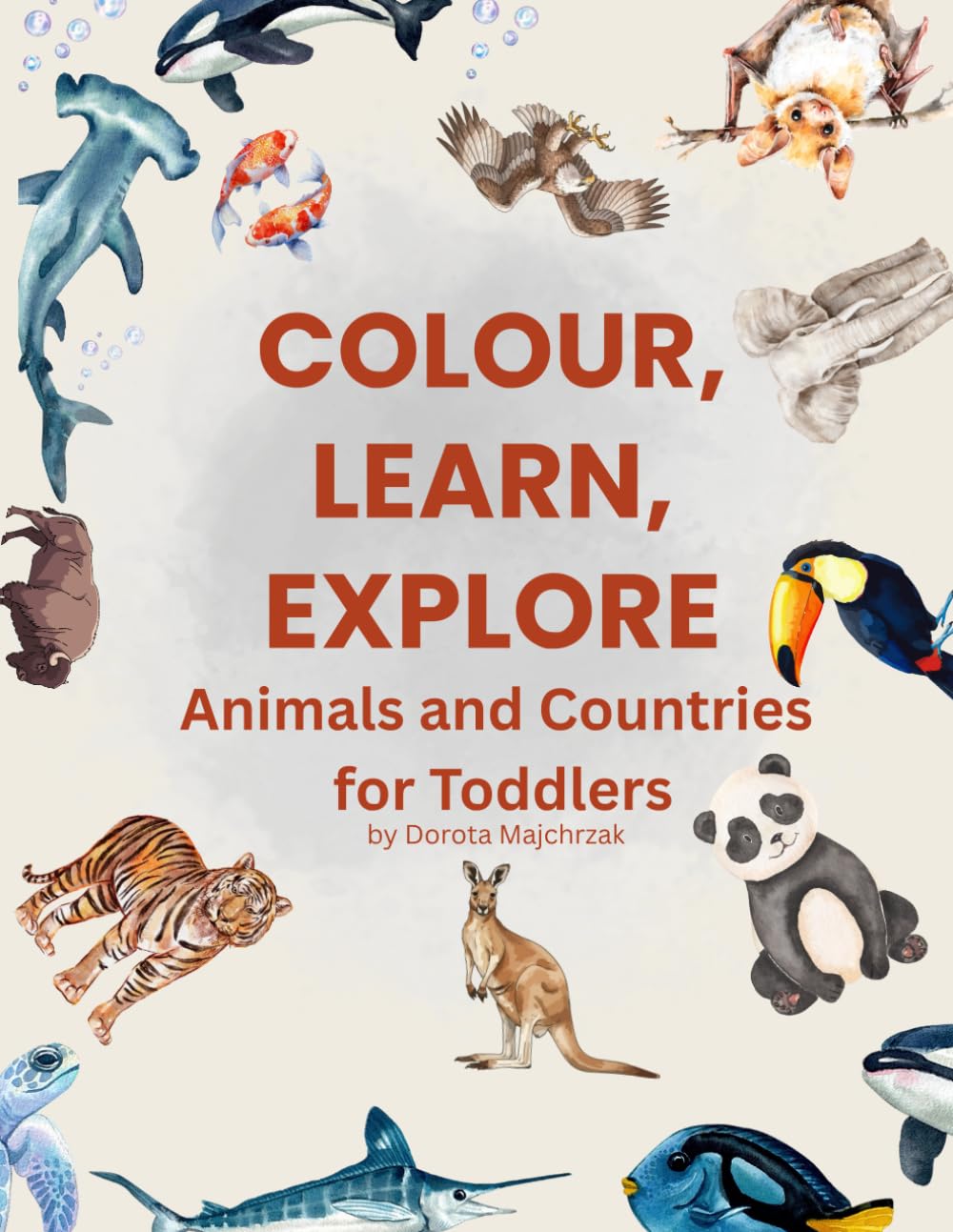 Colour the Animals of the World: Fun Colouring & Learning Book for Toddlers and Preschoolers with Flags, Fun Facts, Ocean & Land Animals, age 2-6