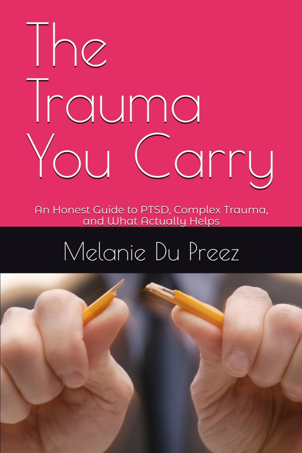 The Trauma You Carry: An Honest Guide to PTSD, Complex Trauma, and What Actually Helps (The Psychology of Wellbeing Series)