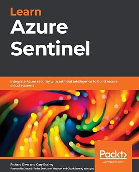 Learn Azure Sentinel Integrate Azure security with artificial intelligence to build secure cloud systems