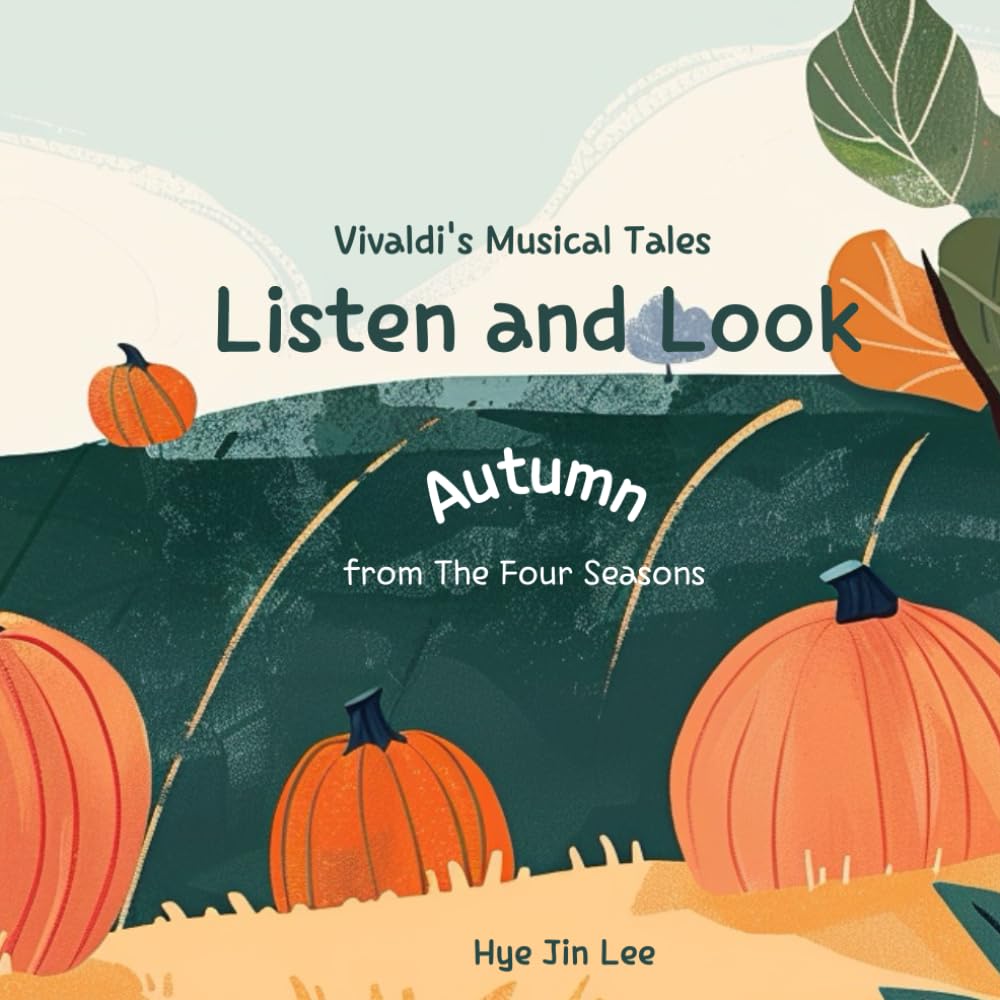 Listen and Look : Vivaldi's Musical Tale : Autumn from the four seasons: Vivaldi's Musical Tales autumn from the four seasons