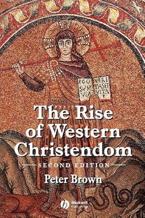 The Rise of Western Christendom: Triumph and Diversity, A.D. 200-1000, 2nd Edition (The Making of Europe)