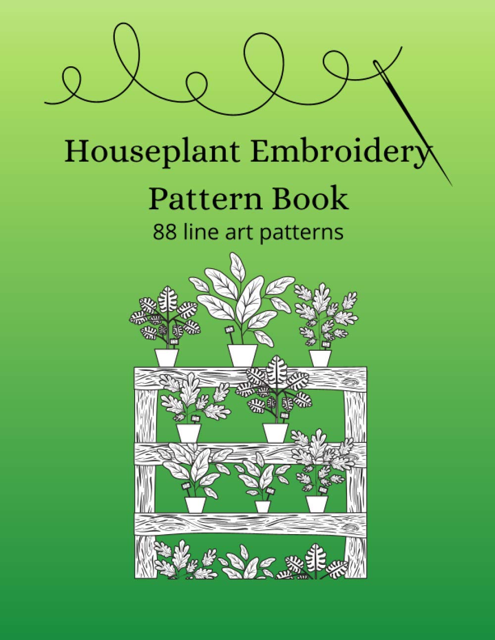 Houseplant Embroidery Pattern Book: 88 line art patterns (Embroidery and needlework resources)