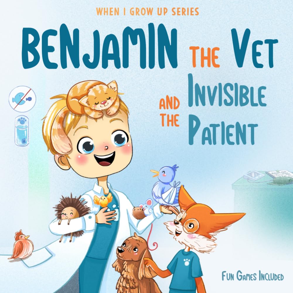 Benjamin The Vet and the Invisible Patient. Personalized Story for Boys with Blonde Hair (When I Grow Up series for Benjamin)