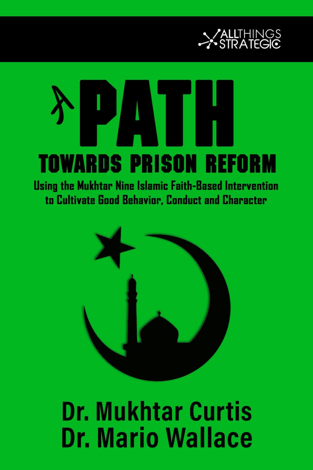 A PATH TOWARDS PRISON REFORM: Using the Mukhtar Nine Islamic Faith-Based Intervention to Cultivate Good Behavior, Conduct, and Character