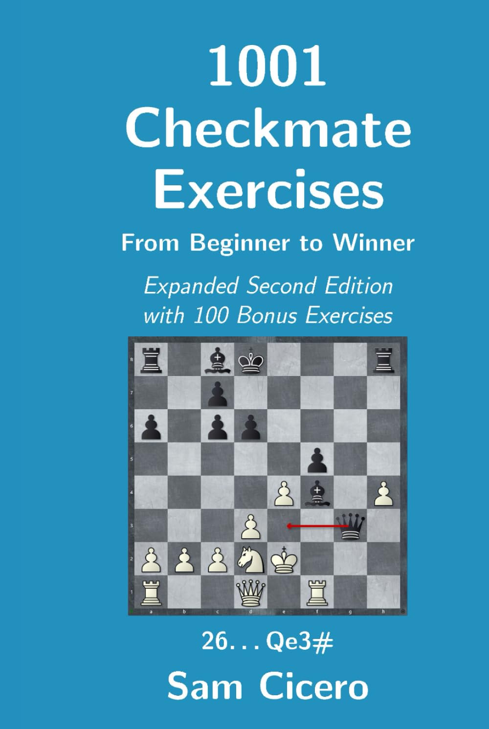 1001 Checkmate Exercises: From Beginner to Winner - Expanded Second Edition with 100 Bonus Exercises (Checkmate Exercises for Improving Your Chess Skills)
