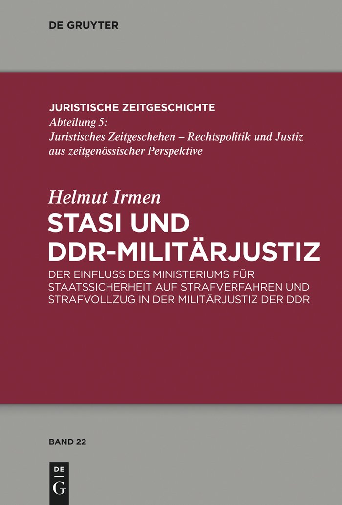 Stasi und DDR-Militärjustiz: Der Einfluss des Ministeriums für Staatssicherheit auf Strafverfahren und Strafvollzug in der Militärjustiz der DDR (Juristische Zeitgeschichte / Abteilung 5, 22, Band 22)