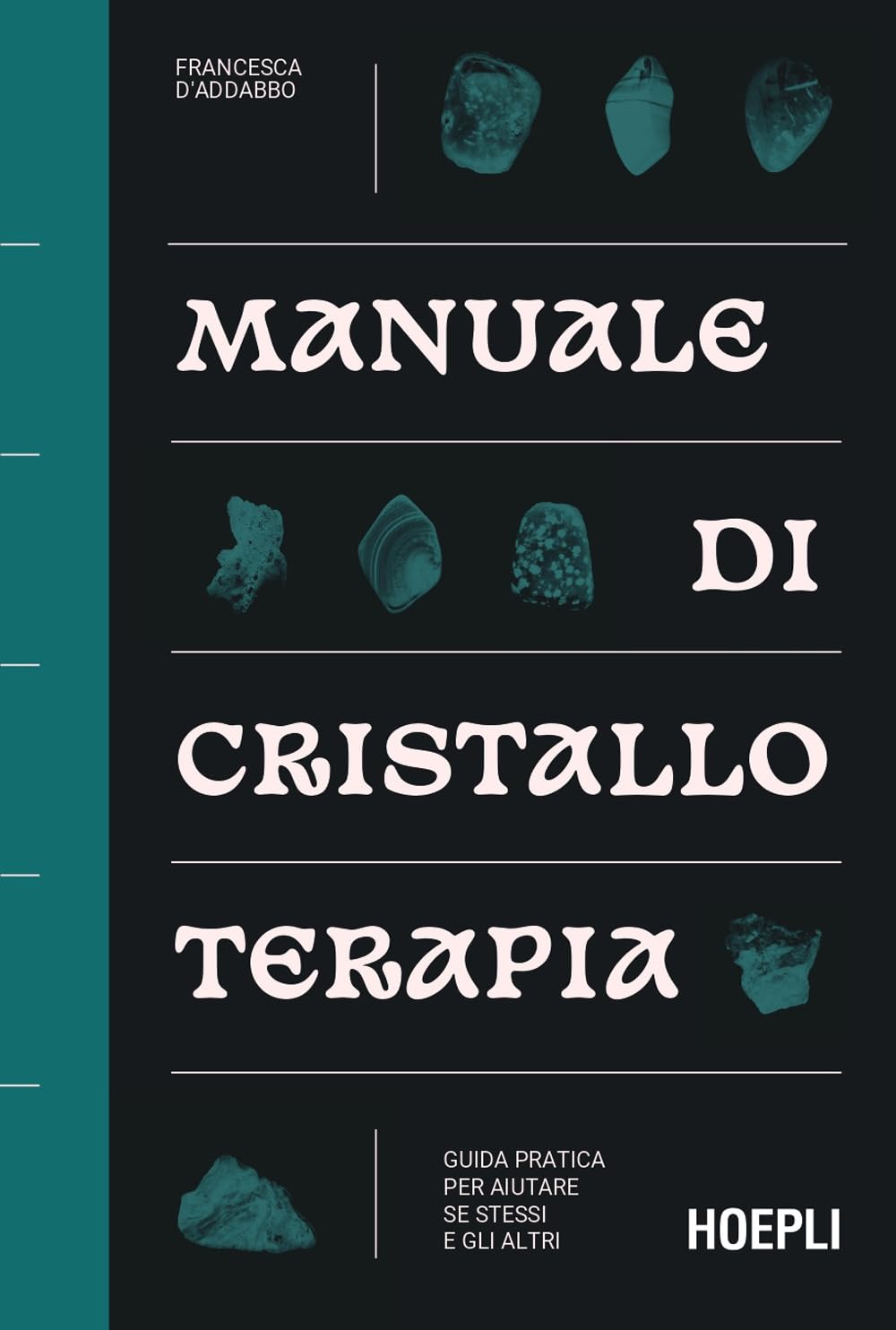 Manuale di cristalloterapia. Guida pratica per aiutare sé stessi e gli altri
