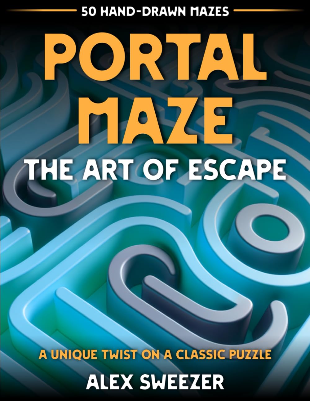 Portal Maze: The Art of Escape: 50 Hand-Drawn Mazes to Twist Your Brain - A Unique and Challenging Puzzle Book for Kids at Heart (Ages 8 to 108!)