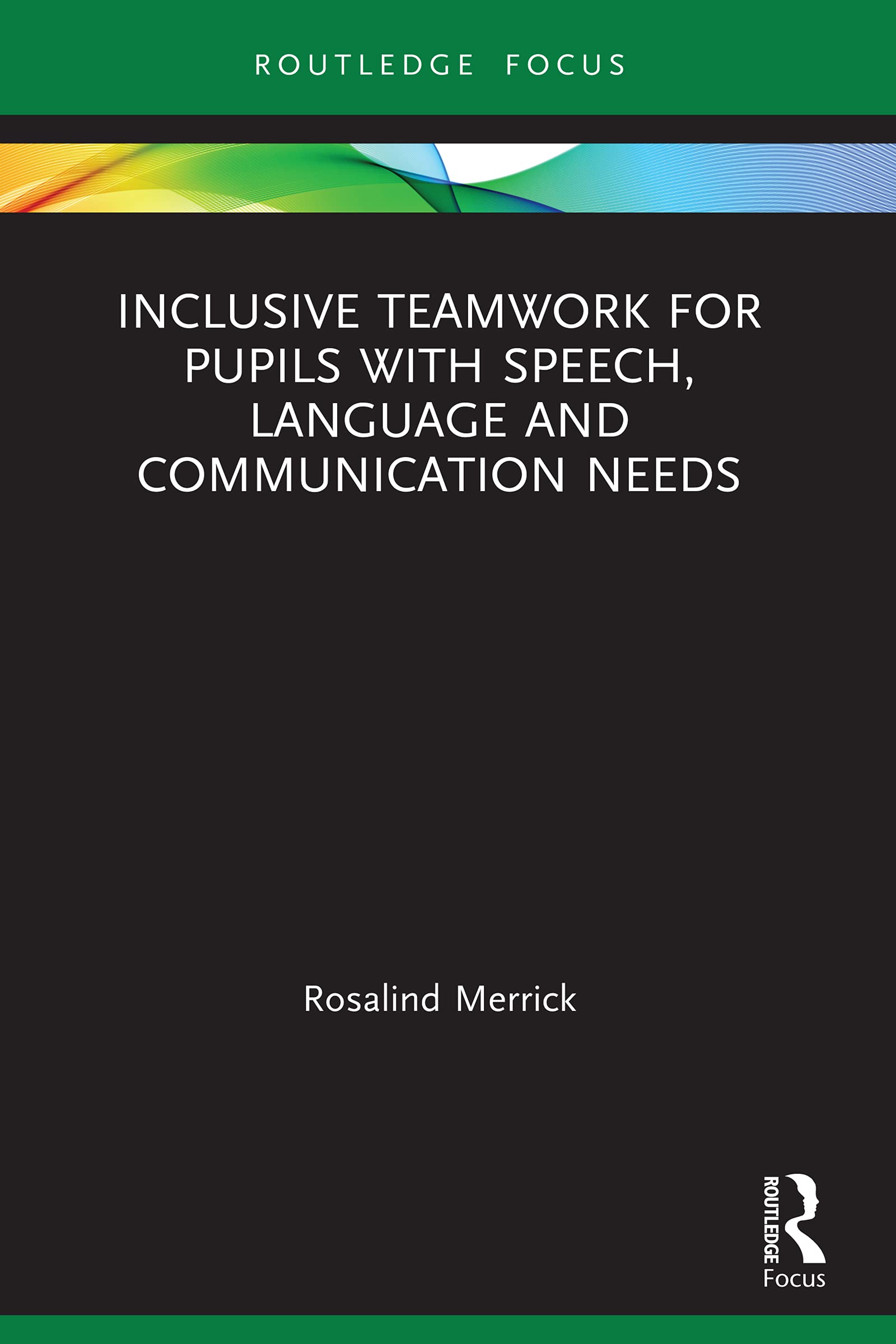 Inclusive Teamwork for Pupils with Speech, Language and Communication Needs (Routledge Research in Special Educational Needs)