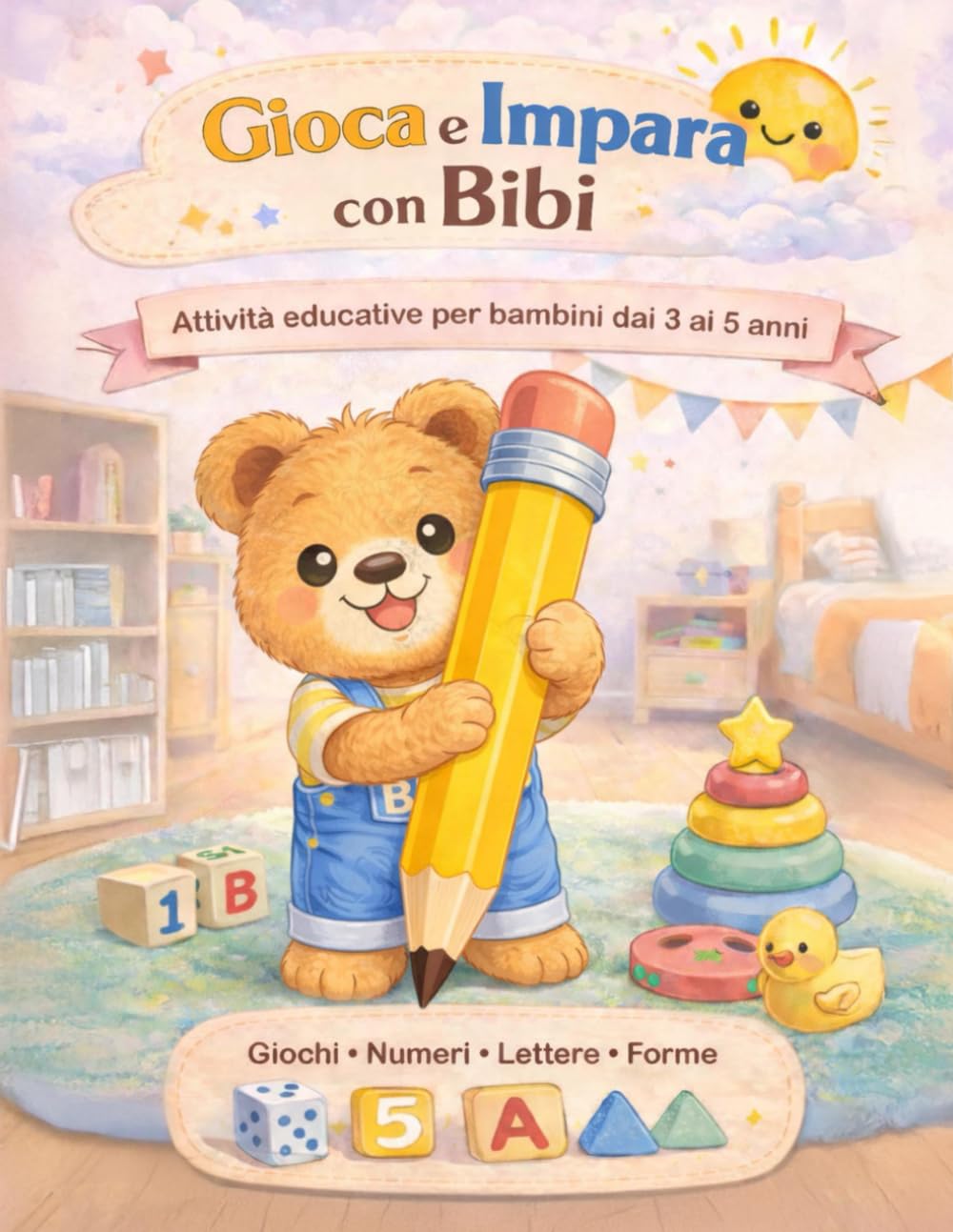 Gioca e Impara con Bibi: Attività educative per bambini dai 3 ai 5 anni - Giochi, numeri, lettere, forme, logica e attività creative