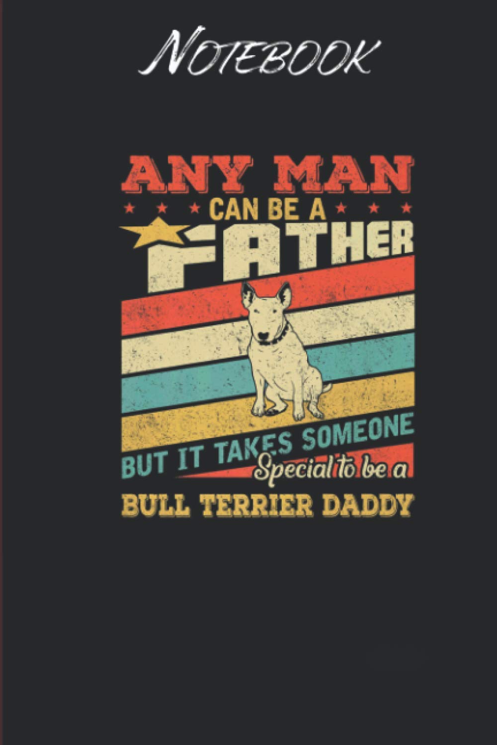 Bull Terrier Daddy Fathers Day Vintage Retro: Notebook Gift - 114 Pages - 6x9 Inches: Black Soft Cover