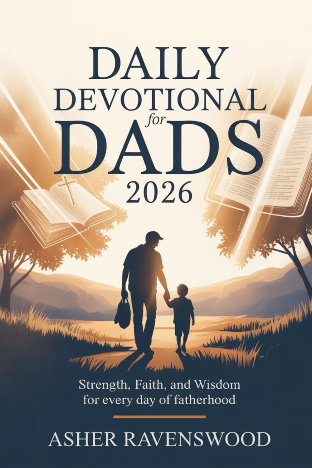 Daily Devotional for Dads 2026: Strength, Faith, and Wisdom for Every Day of Fatherhood