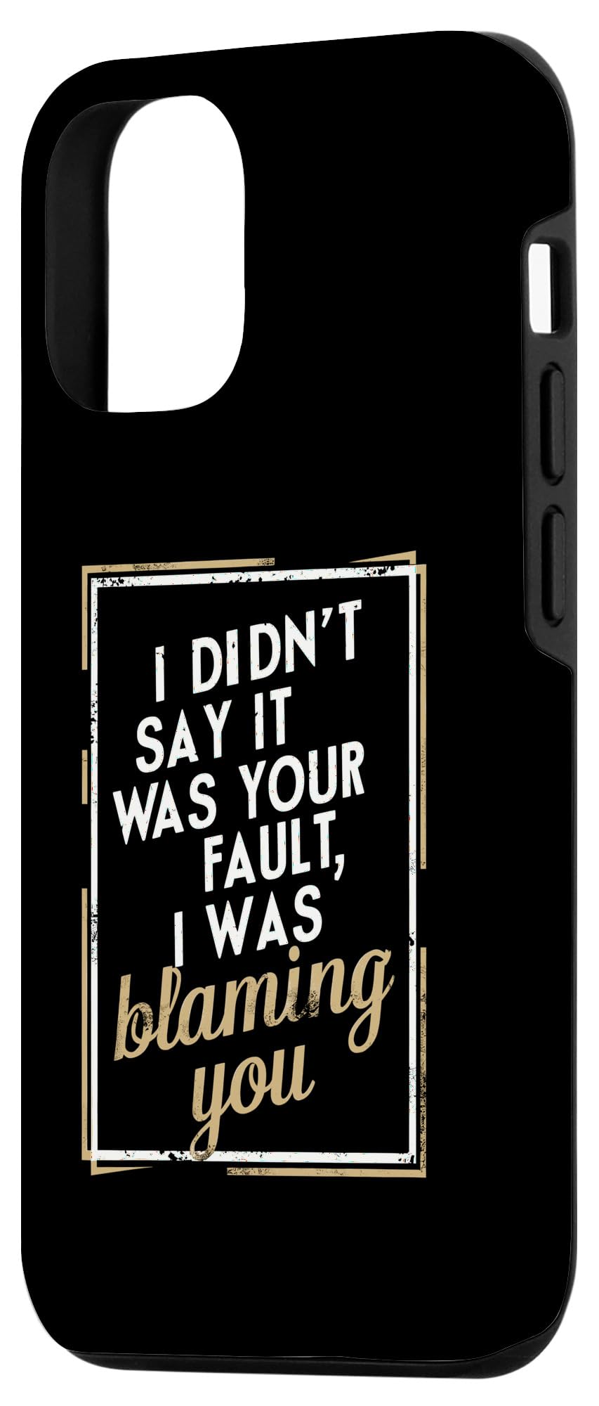 iPhone 14 I Didn't Say It Was Your Fault I Was Blaming You - Sarcastic Case - Image 2
