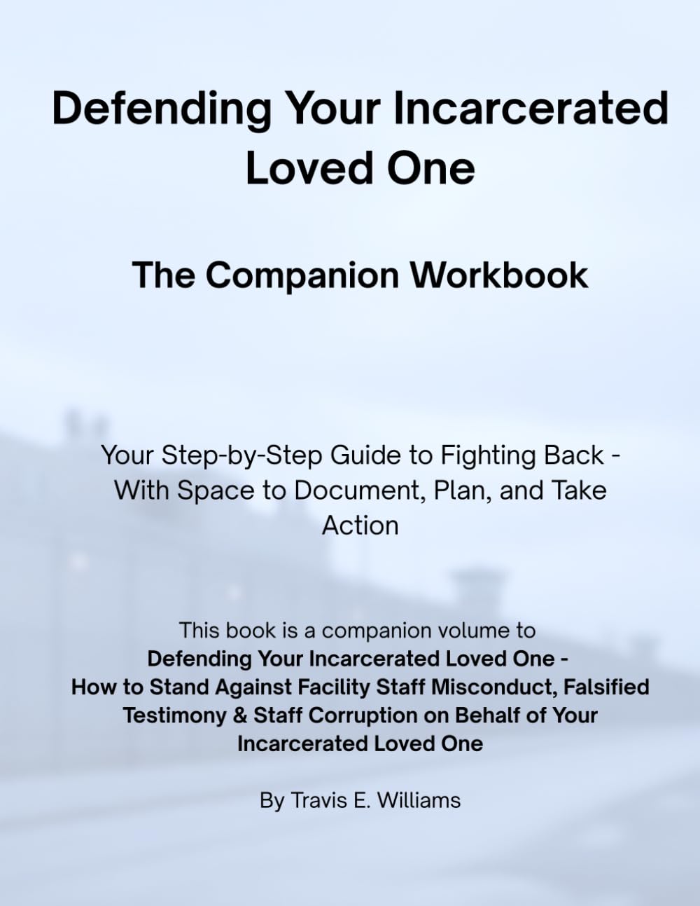 Defending Your Incarcerated Loved One: The Companion Workbook