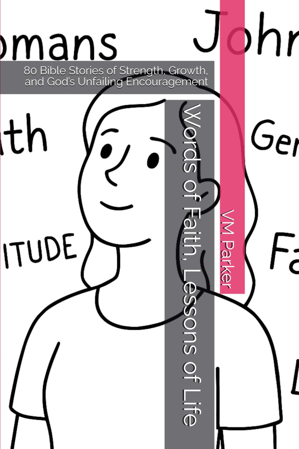 Words of Faith, Lessons of Life: 80 Bible Stories of Strength, Growth, and God’s Unfailing Encouragement