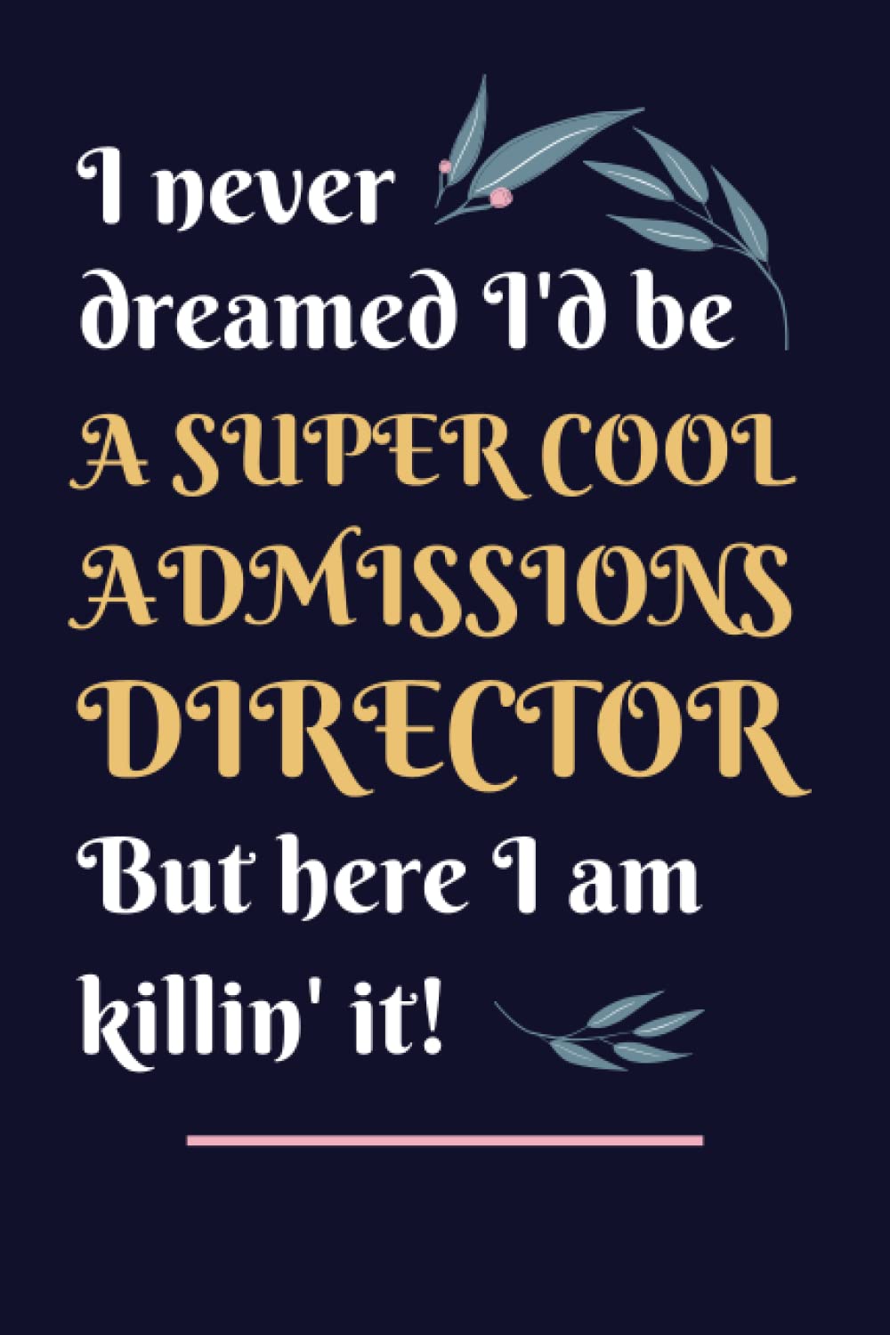 Admissions Director Gifts: Lined Blank Notebook Journal, a Funny and Appreciation Thank You Gift for Admissions Directors to Write in