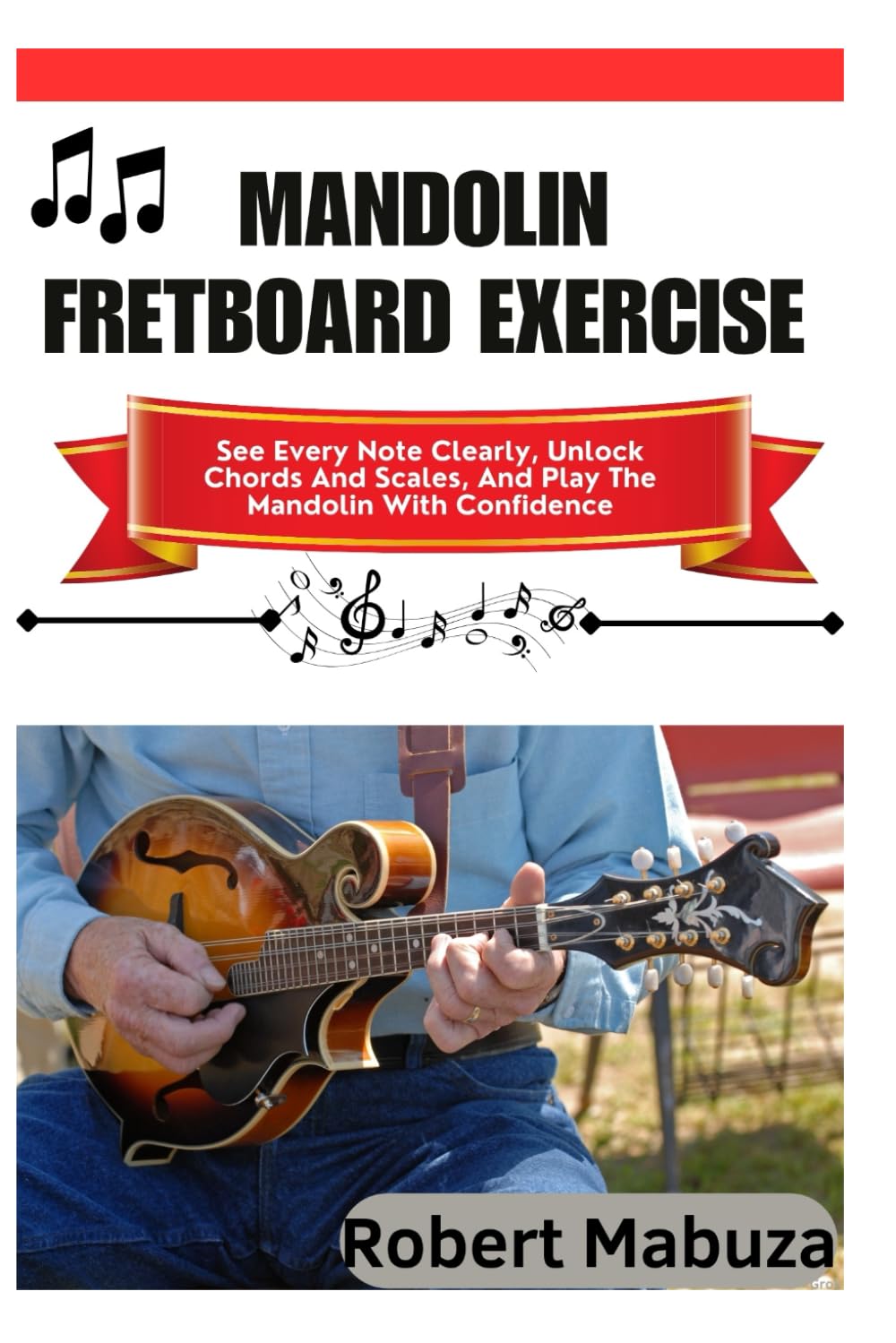 Mandolin Fretboard Exercise: See Every Note Clearly, Unlock Chords And Scales, And Play The Mandolin With Confidence