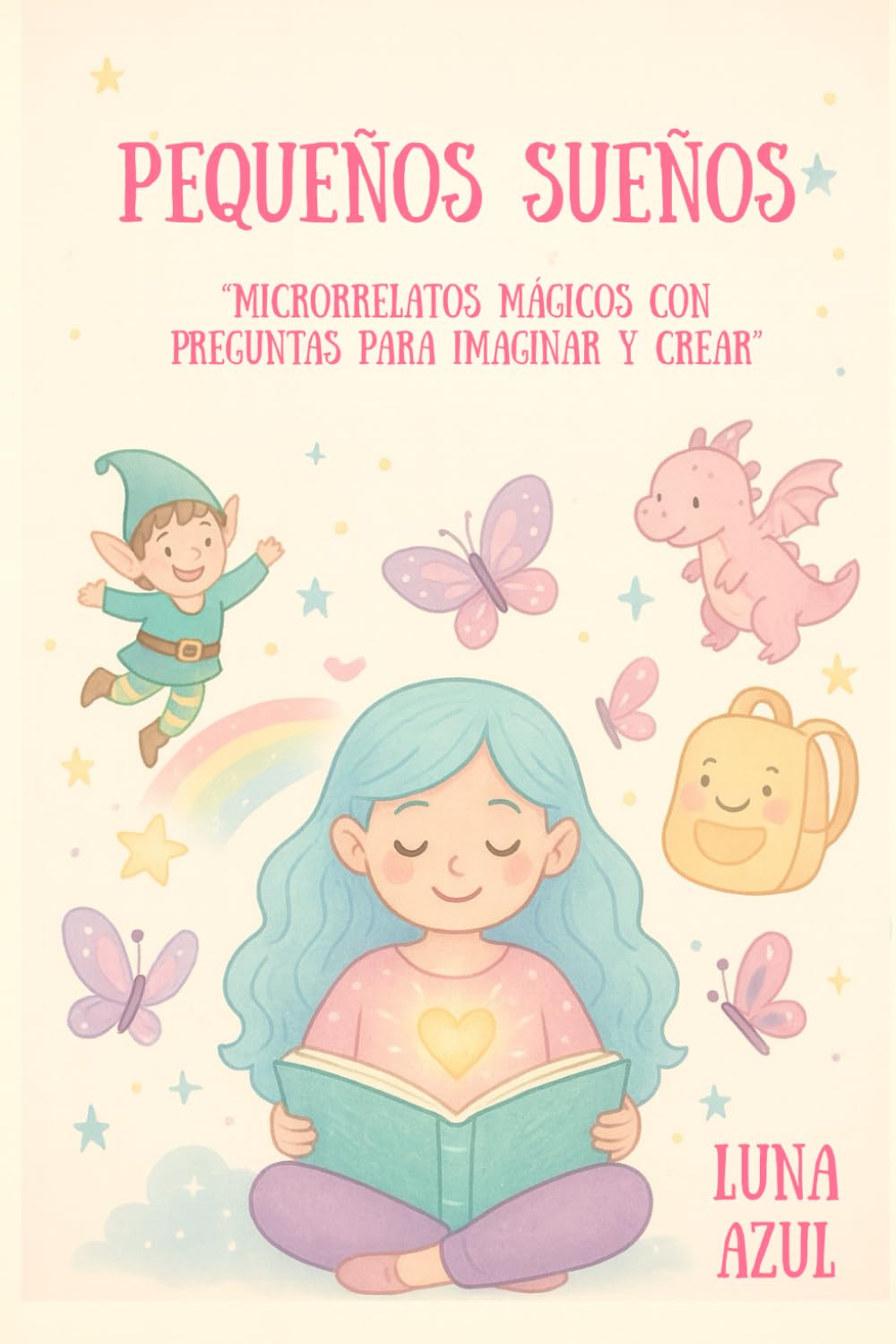 Pequeños sueños: "Microrrelatos mágicos con preguntas para imaginar y crear"