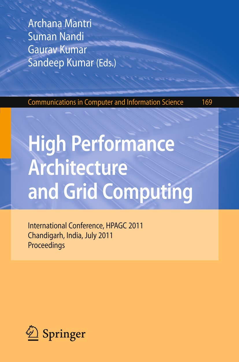 High Performance Architecture and Grid Computing: International Conference, HPAGC 2011, Chandigarh, India, July 19-20, 2011. Proceedings (Communications in Computer and Information Science, Band 169)